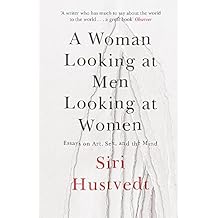 A Woman Looking at Men Looking at Women: Essays on Art, Sex, and the Mind