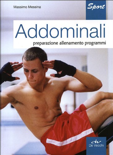Addominali. Preparazione, allenamento, programmi Addominali. Preparazione, allenamento, programmi
