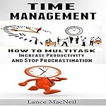 Time Management: How to Multitask, Increase Productivity, and Stop Procrastination