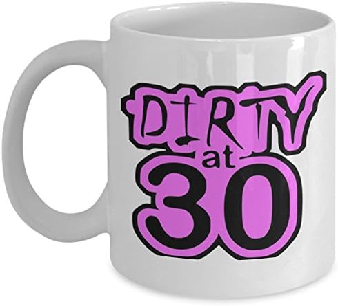 shaniztoons Dirty At 30 30th Birthday Girls Ladies Womens Birthday Gift Mug