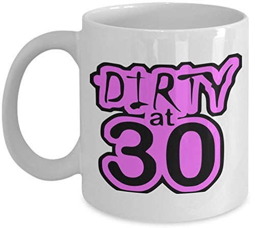shaniztoons Dirty At 30 30th Birthday Girls Ladies Womens Birthday Gift Mug