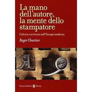 La mano dell'autore, la mente dello stampatore. Cultura e scrittura nell'Europa moder