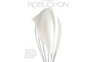 The Complete Robuchon: French Home Cooking for the Way We Live Now with More Than 800 Recipes: A Cookbook