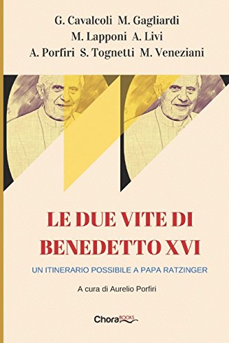 Le due vite di Benedetto XVI: Un itinerario possibile a Papa Ratzinger