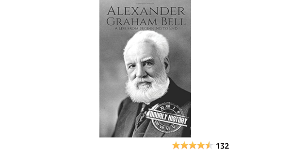 Alexander Graham Bell: A Life From Beginning To End (Biographies Of  Inventors) : History, Hourly: Amazon.de: Bücher