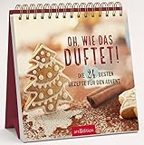 Oh, wie das duftet!: Die 24 besten Rezepte für den Advent by 