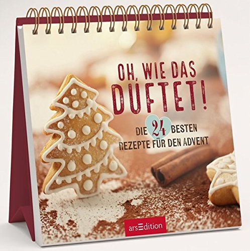 Oh, wie das duftet!: Die 24 besten Rezepte für den Advent