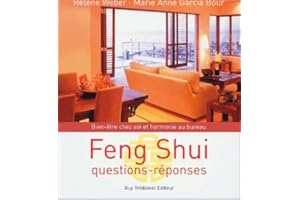 Feng shui : Questions-réponses, bien-être chez soi et harmonie au bureau