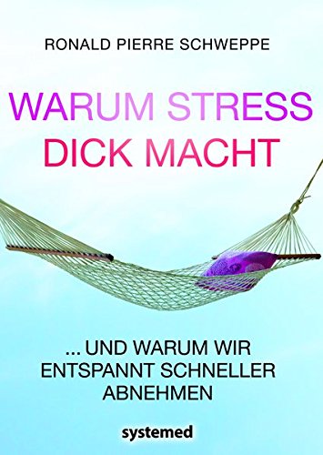 Download Warum Stress dick macht - ...und warum wir entspannt schneller abnehmen Download Warum Stress dick macht - ...und warum wir entspannt schneller abnehmen