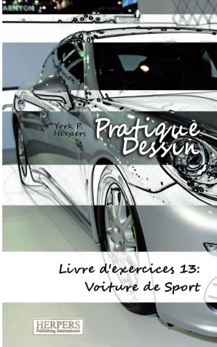 Download Pratique Dessin - Livre d'exercices 13: Voiture de Sport Download Pratique Dessin - Livre d'exercices 13: Voiture de Sport