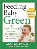 Image de Feeding Baby Green: The Earth Friendly Program for Healthy, Safe Nutrition During Pregnancy, Childhood, and Beyond