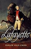Lafayette by Harlow Giles Unger