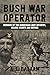 Bush War Operator: Memoirs of the Rhodesian Light Infantry, Selous Scouts and beyond (English Edition) by Andrew Balaam