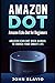 Produktbild Amazon Dot: Amazon Echo Dot for Beginners: Amazon Echo Dot User Manual to enrich your Smart Life (User Guide for Amazon Echo Dot and Amazon Alexa, Band 1)