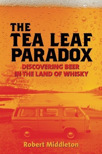 Download The Tea Leaf Paradox: Discovering Beer in the Land of Whisky by Robert Middleton (2013-08-05) Download The Tea Leaf Paradox: Discovering Beer in the Land of Whisky by Robert Middleton (2013-08-05)