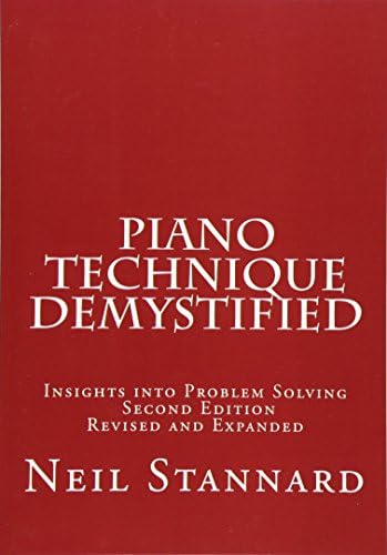 Piano Technique Demystified Second Edition Revised and Expanded: Insights into Problem Solving