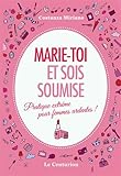 Marie-toi et sois soumise. Pratique extrême pour femmes ardentes!