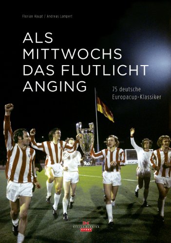Download Als mittwochs das Flutlicht anging: 75 deutsche Europacup-Klassiker Download Als mittwochs das Flutlicht anging: 75 deutsche Europacup-Klassiker