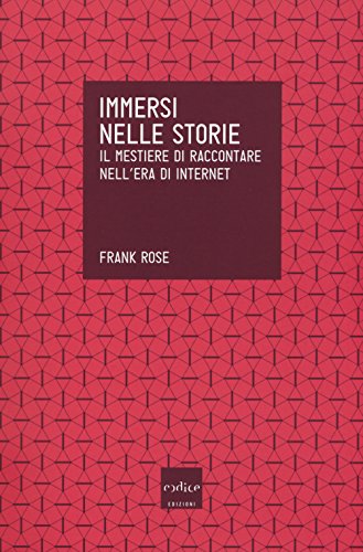 Immersi nelle storie. Il mestiere di raccontare nell'era di internet Immersi nelle storie. Il mestiere di raccontare nell'era di internet