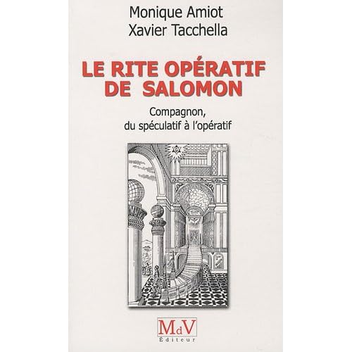 Le rite opératif de Salomon : Compagnon, du spéculatif à l'opératif Le rite opératif de Salomon : Compagnon, du spéculatif à l'opératif