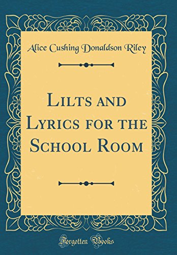 Lilts and Lyrics for the School Room (Classic Reprint)