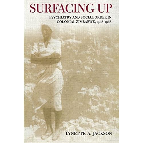 Surfacing Up: Psychiatry and Social Order in Colonial Zimbabwe, 1908-1968 (Cornell Studies in the History of Psychiatry) by Lynette A. Jackson (2005-11-23) Surfacing Up: Psychiatry and Social Order in Colonial Zimbabwe, 1908-1968 (Cornell Studies in the History of Psychiatry) by Lynette A. Jackson (2005-11-23)