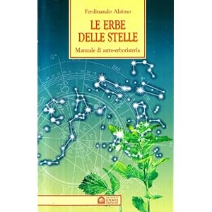 Le erbe delle stelle. Manuale di astro-erboristeria