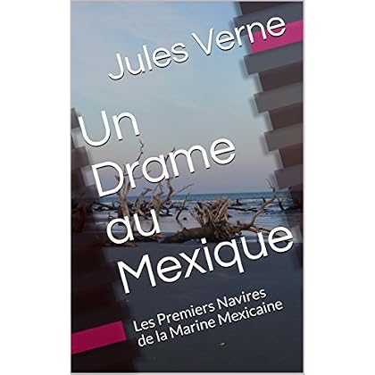 Un Drame au Mexique: Les Premiers Navires de la Marine Mexicaine