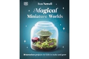 Magical Miniature Worlds: 18 Terrarium Projects for Kids to Make and Grow