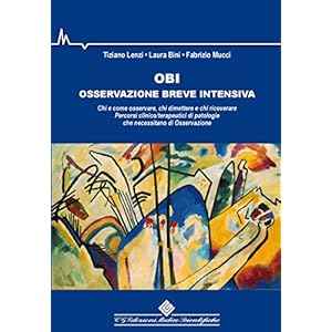 OBI Osservazione Breve Intensiva: Chi e come osservare, chi dimettere e chi ricoverare. Percorsi clinico/terapeutici di patologie che necessitano di Osservazione OBI Osservazione Breve Intensiva: Chi e come osservare, chi dimettere e chi ricoverare. Percorsi clinico/terapeutici di patologie che necessitano di Osservazione