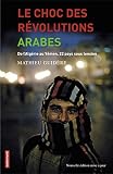 Image de Le choc des révolutions arabes: De l'Algérie au Yémen, 22 pays sous tension (Nouvelle édition mise à jour)