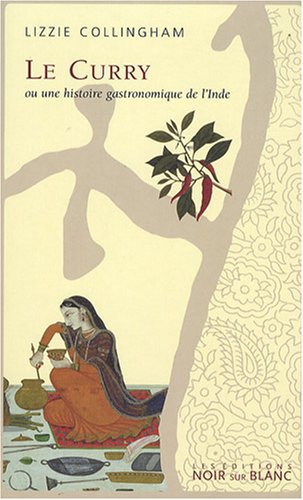 Télécharger Le Curry ou une histoire gastronomique de l'Inde Livre PDF Gratuit