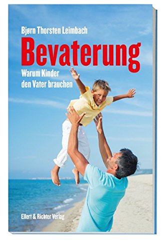 Download Bevaterung: Warum Kinder den Vater brauchen Download Bevaterung: Warum Kinder den Vater brauchen