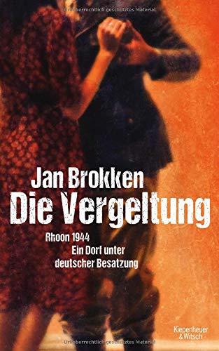Die Vergeltung - Rhoon 1944: Ein Dorf unter deutscher Besatzung