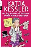 Bücher Neuerscheinungen 2022 - Der Tag, an dem ich beschloss, meinen Mann zu dressieren von Katja Kessler