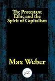 The Protestant Ethic and the Spirit of Capitalism (English Edition) by 