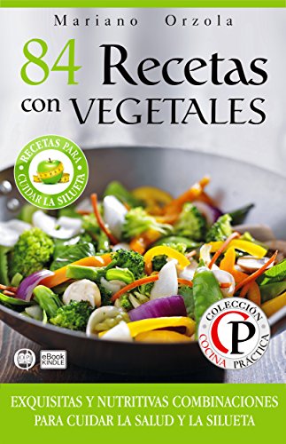 Download 84 RECETAS CON VEGETALES: Exquisitas y nutritivas combinaciones para cuidar la salud y la silueta (Colección Cocina Práctica) Download 84 RECETAS CON VEGETALES: Exquisitas y nutritivas combinaciones para cuidar la salud y la silueta (Colección Cocina Práctica)