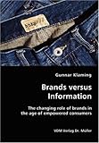 Brands versus Information: The changing role of brands in the age of empowered consumers by 