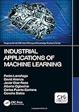  Industrial Applications of Machine Learning (Chapman & Hall/CRC Data Mining and Knowledge Discovery Series)