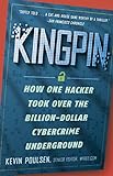 Kingpin: How One Hacker Took Over the Billion-Dollar Cybercrime Underground by 