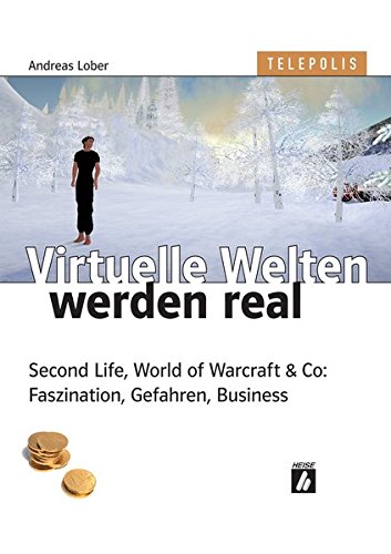Virtuelle Welten werden real. Second Life, World of Warcraft & Co: Faszination, Gefahren, Business (TELEPOLIS)
