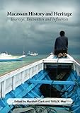 Front cover for the book Macassan History and Heritage : Journeys, Encounters and Influences by Marshall Clark