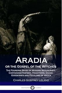 ARADIA, or the Gospel of the Witches [with Appendix]