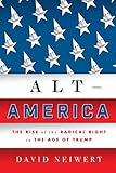 Alt-America: The Rise of the Radical Right in the Age of Trump by