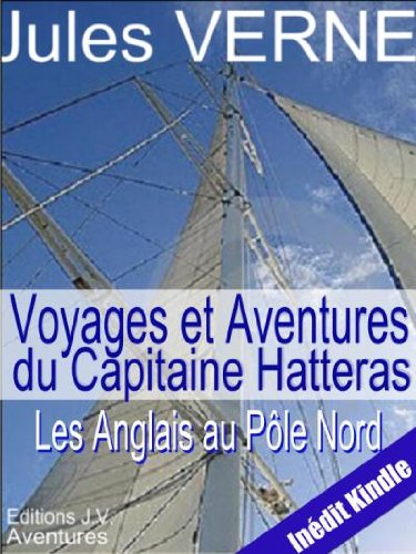 Download Les Anglais au Pôle Nord , annoté et illustré (Voyages et Aventures du Capitaine Hatteras t. 1)