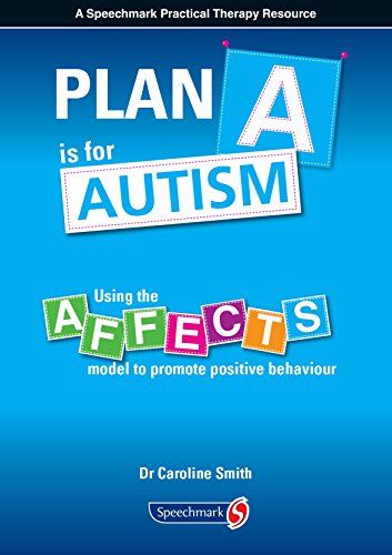 Download Plan A is for Autism:  Using the Affects Model to Promote Positive Behaviour