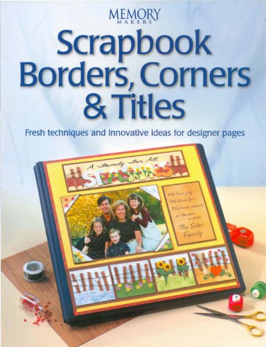 Scrapbook Borders, Corners & Titles (Memory makers) (English Edition) livre
