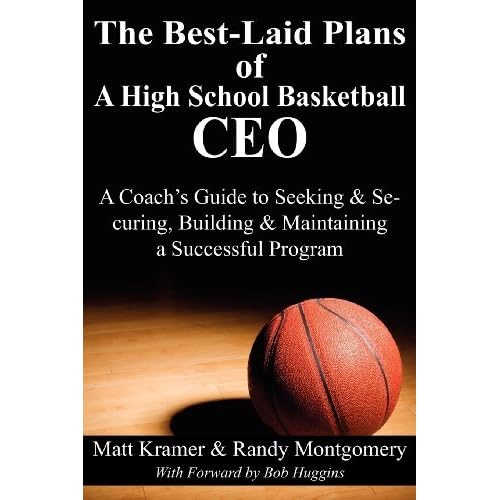 The Best-Laid Plans of a High School Basketball CEO: A Coach's Guide to Seeking & Securing, Building & Maintaining a Successful Program by Matt Kramer (2012-02-06)