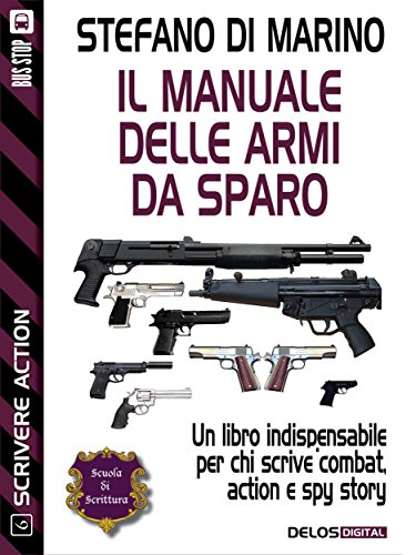 Il manuale delle armi da sparo (Scuola di scrittura Scrivere action)