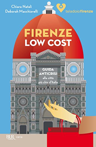 Firenze low cost: Guida anticrisi alla città più chic d'Italia Firenze low cost: Guida anticrisi alla città più chic d'Italia